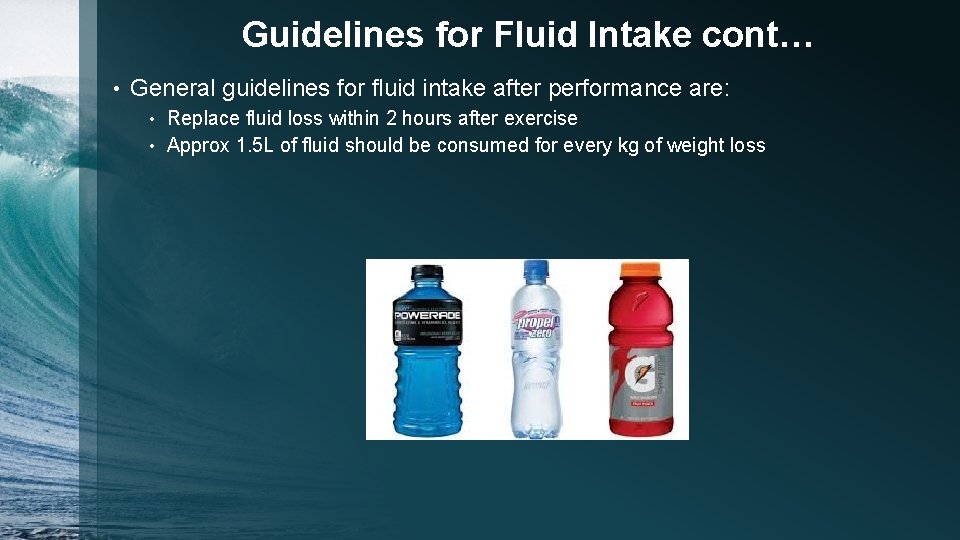 Guidelines for Fluid Intake cont… • General guidelines for fluid intake after performance are: