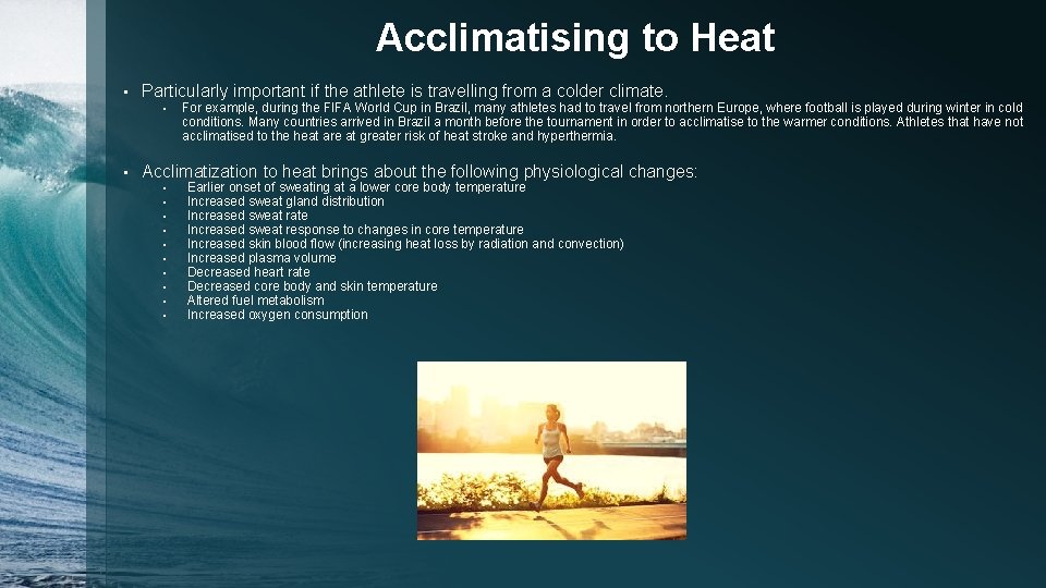 Acclimatising to Heat • Particularly important if the athlete is travelling from a colder