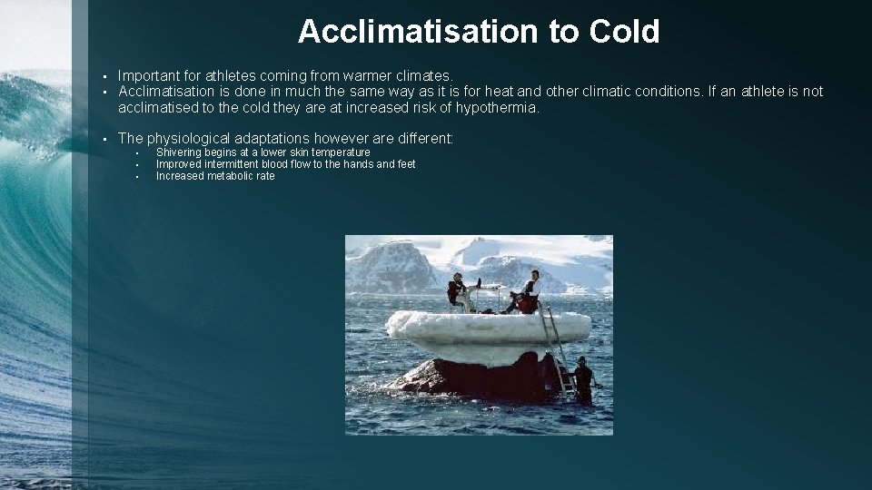 Acclimatisation to Cold • • Important for athletes coming from warmer climates. Acclimatisation is
