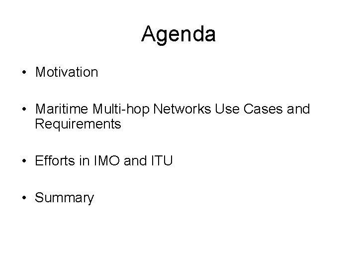 Agenda • Motivation • Maritime Multi-hop Networks Use Cases and Requirements • Efforts in
