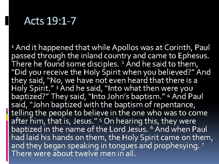 Acts 19: 1 -7 And it happened that while Apollos was at Corinth, Paul