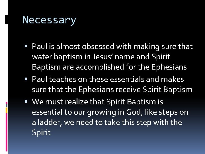 Necessary Paul is almost obsessed with making sure that water baptism in Jesus’ name