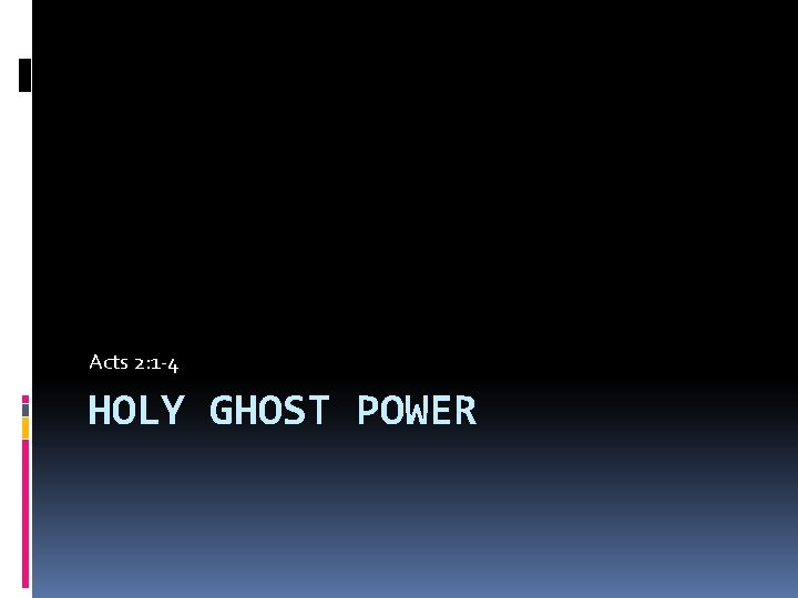 Acts 2: 1 -4 HOLY GHOST POWER 