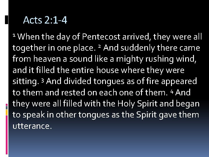 Acts 2: 1 -4 When the day of Pentecost arrived, they were all together