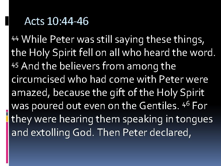 Acts 10: 44 -46 While Peter was still saying these things, the Holy Spirit