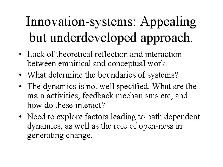 Innovation-systems: Appealing but underdeveloped approach. • Lack of theoretical reflection and interaction between empirical
