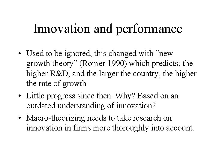 Innovation and performance • Used to be ignored, this changed with ”new growth theory”