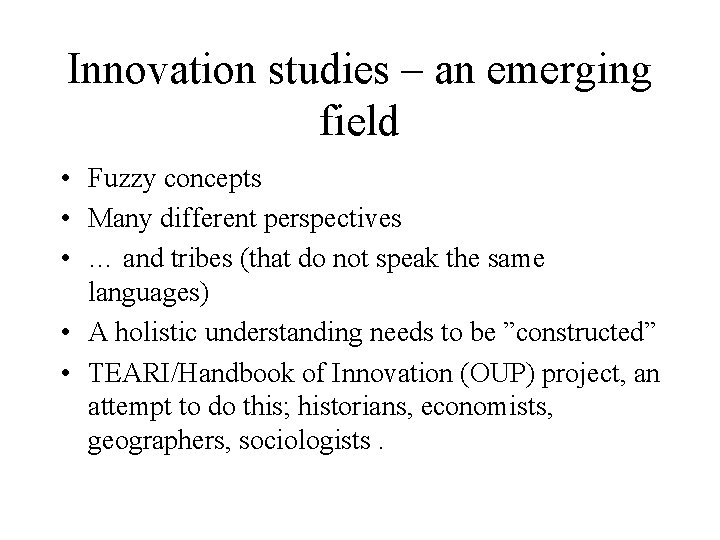 Innovation studies – an emerging field • Fuzzy concepts • Many different perspectives •