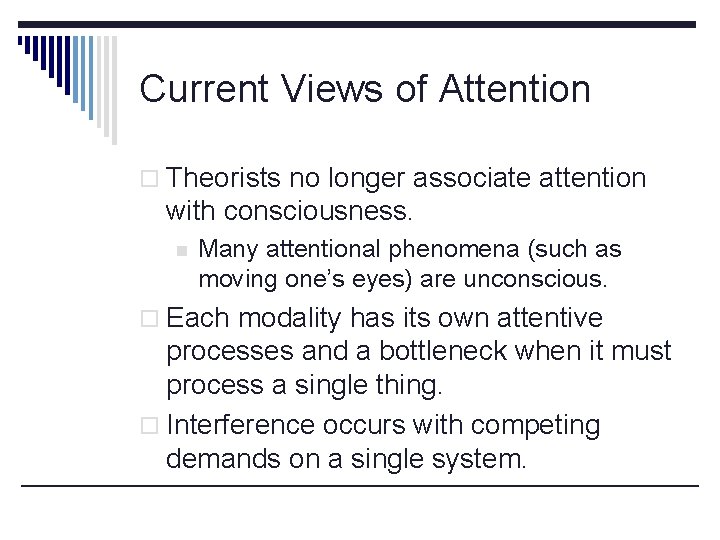 Current Views of Attention o Theorists no longer associate attention with consciousness. n Many