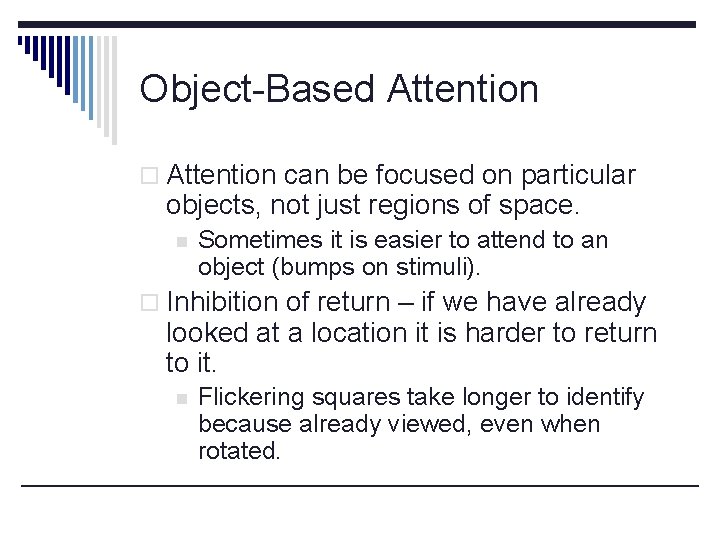 Object-Based Attention o Attention can be focused on particular objects, not just regions of