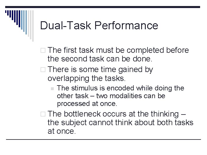 Dual-Task Performance o The first task must be completed before the second task can