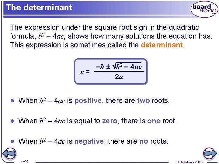 The determinant The expression under the square root sign in the quadratic formula, b