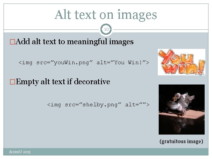 Alt text on images 10 �Add alt text to meaningful images <img src=”you. Win.