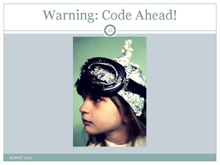 Warning: Code Ahead! 16 Access. U 2015 