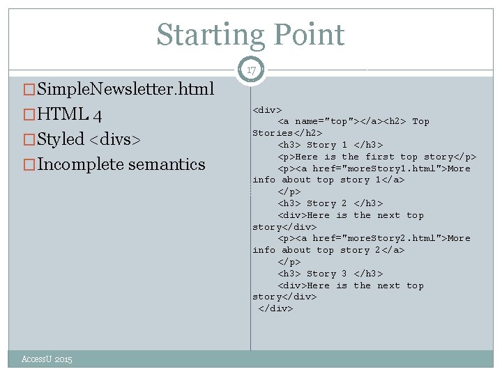 Starting Point 17 �Simple. Newsletter. html �HTML 4 �Styled <divs> �Incomplete semantics Access. U