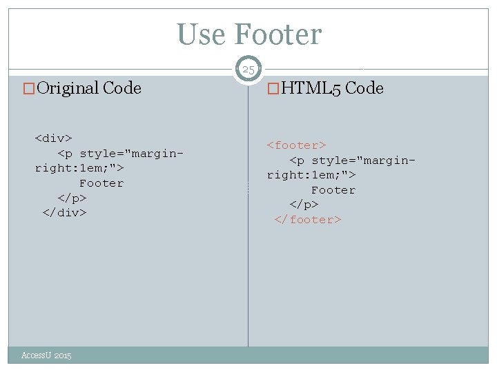 Use Footer 25 �Original Code <div> <p style="marginright: 1 em; "> Footer </p> </div>