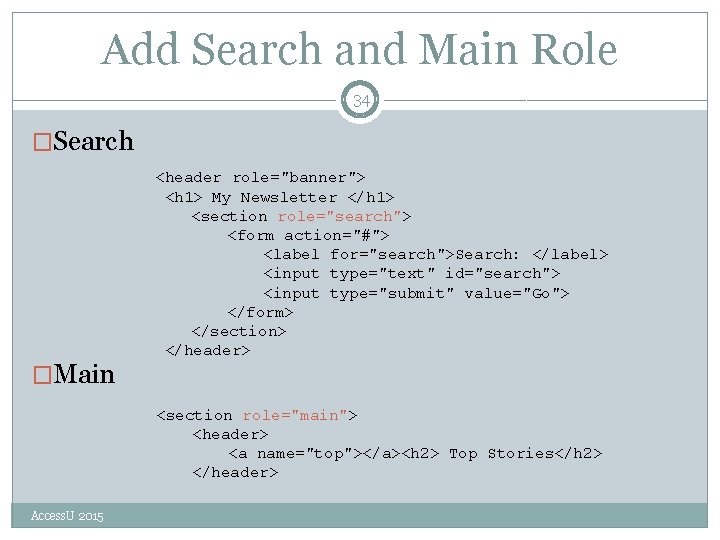 Add Search and Main Role 34 �Search �Main <header role="banner"> <h 1> My Newsletter