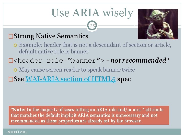 Use ARIA wisely 35 �Strong Native Semantics Example: header that is not a descendant