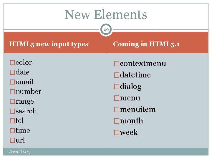 New Elements 40 HTML 5 new input types Coming in HTML 5. 1 �color