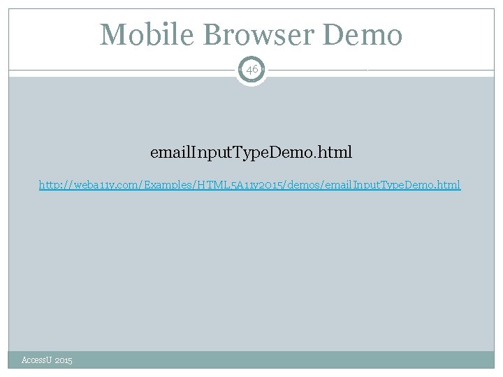 Mobile Browser Demo 46 email. Input. Type. Demo. html http: //weba 11 y. com/Examples/HTML