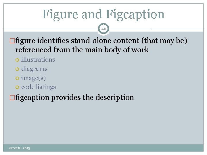 Figure and Figcaption 48 �figure identifies stand-alone content (that may be) referenced from the