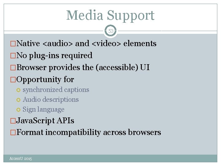 Media Support 53 �Native <audio> and <video> elements �No plug-ins required �Browser provides the