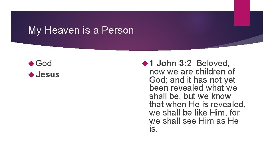 My Heaven is a Person God Jesus 1 John 3: 2 Beloved, now we
