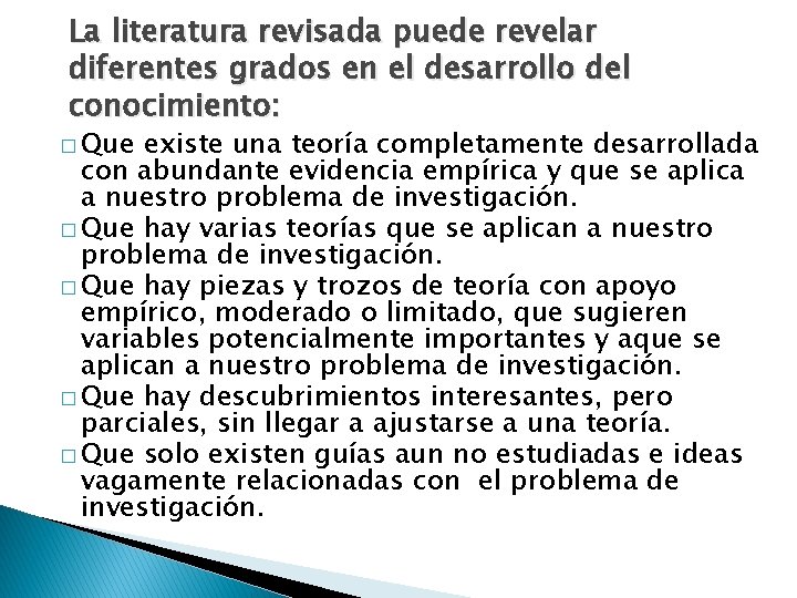 La literatura revisada puede revelar diferentes grados en el desarrollo del conocimiento: � Que