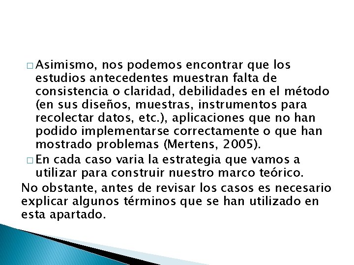 � Asimismo, nos podemos encontrar que los estudios antecedentes muestran falta de consistencia o