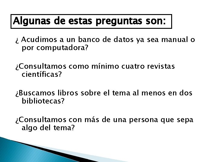 Algunas de estas preguntas son: ¿ Acudimos a un banco de datos ya sea