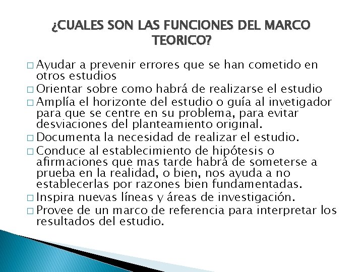 ¿CUALES SON LAS FUNCIONES DEL MARCO TEORICO? � Ayudar a prevenir errores que se