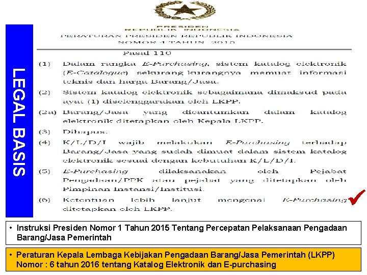 LEGAL BASIS • Instruksi Presiden Nomor 1 Tahun 2015 Tentang Percepatan Pelaksanaan Pengadaan Barang/Jasa