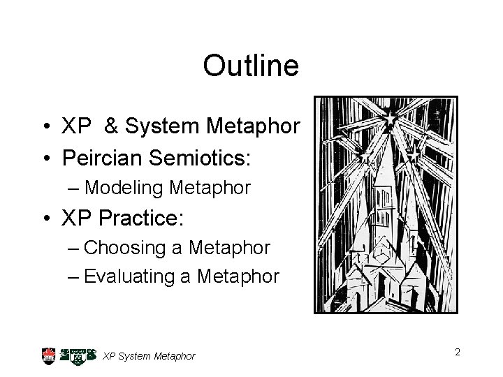 Outline • XP & System Metaphor • Peircian Semiotics: – Modeling Metaphor • XP
