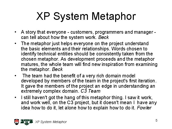 XP System Metaphor • A story that everyone - customers, programmers and manager can