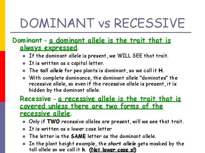 DOMINANT vs RECESSIVE Dominant - a dominant allele is the trait that is always