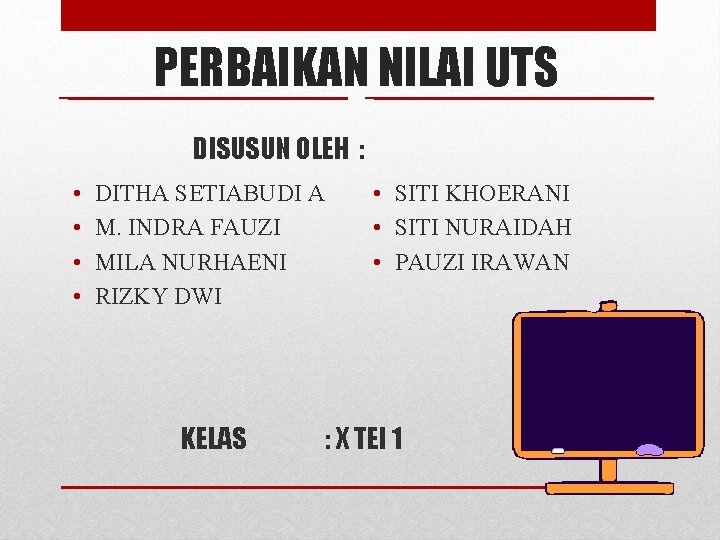 PERBAIKAN NILAI UTS DISUSUN OLEH : • • DITHA SETIABUDI A M. INDRA FAUZI