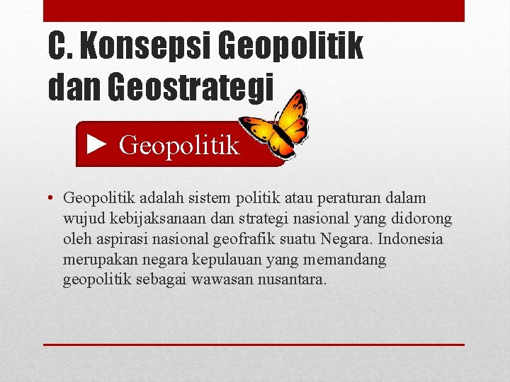 C. Konsepsi Geopolitik dan Geostrategi ► Geopolitik • Geopolitik adalah sistem politik atau peraturan