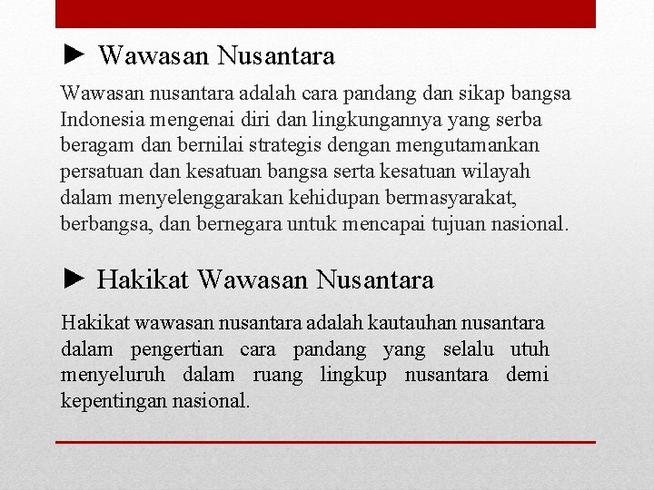 ► Wawasan Nusantara Wawasan nusantara adalah cara pandang dan sikap bangsa Indonesia mengenai diri