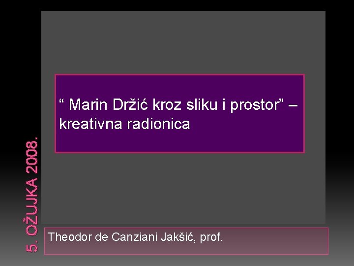 5. OŽUJKA 2008. “ Marin Držić kroz sliku i prostor” – kreativna radionica Theodor