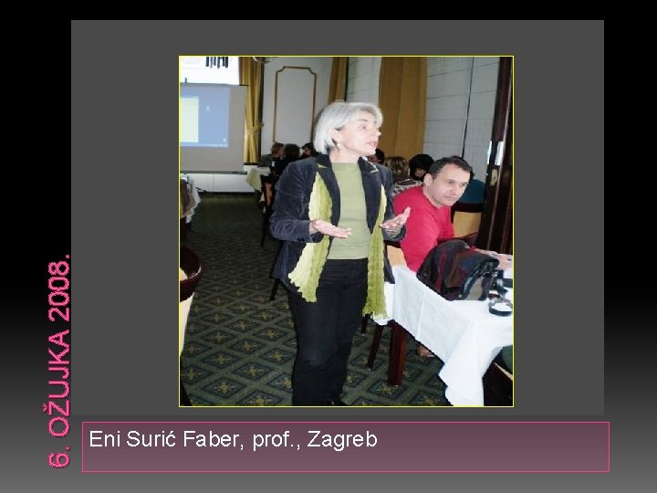 6. OŽUJKA 2008. Eni Surić Faber, prof. , Zagreb 