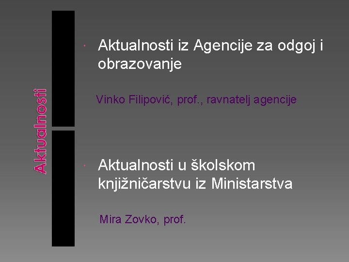  Aktualnosti iz Agencije za odgoj i obrazovanje Vinko Filipović, prof. , ravnatelj agencije