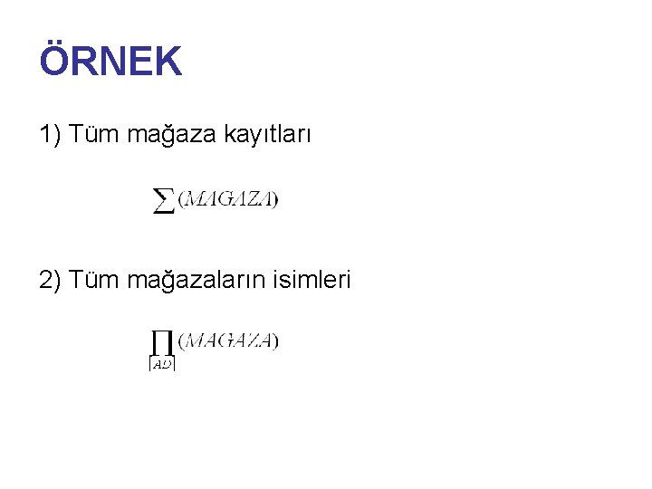 ÖRNEK 1) Tüm mağaza kayıtları 2) Tüm mağazaların isimleri 