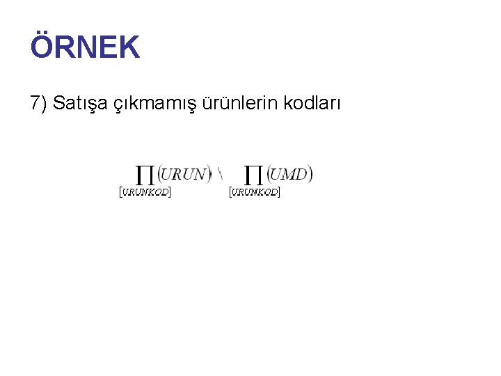 ÖRNEK 7) Satışa çıkmamış ürünlerin kodları 