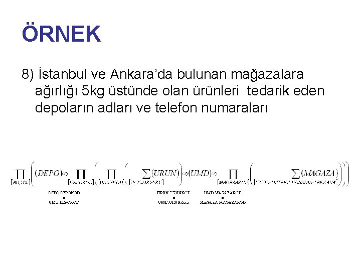 ÖRNEK 8) İstanbul ve Ankara’da bulunan mağazalara ağırlığı 5 kg üstünde olan ürünleri tedarik