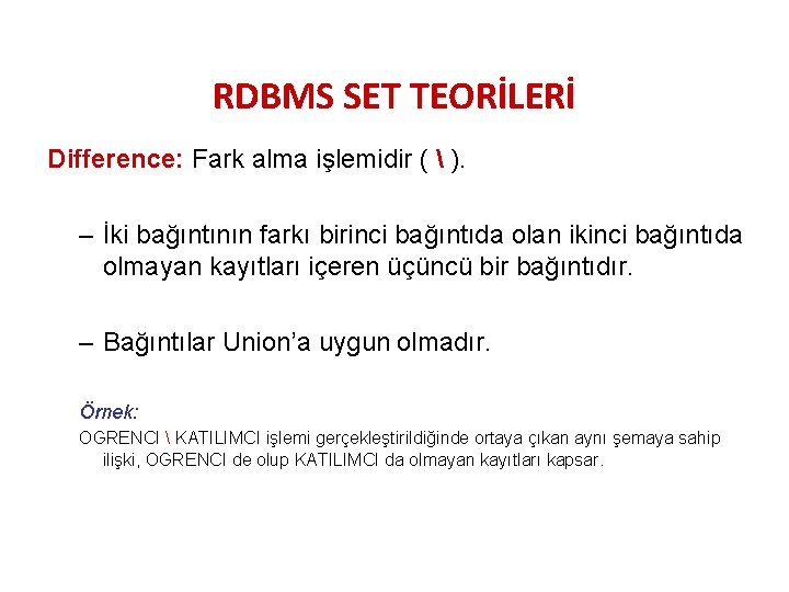 RDBMS SET TEORİLERİ Difference: Fark alma işlemidir (  ). – İki bağıntının farkı