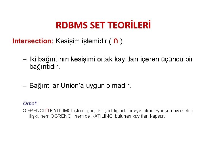 RDBMS SET TEORİLERİ Intersection: Kesişim işlemidir ( ∩ ). – İki bağıntının kesişimi ortak