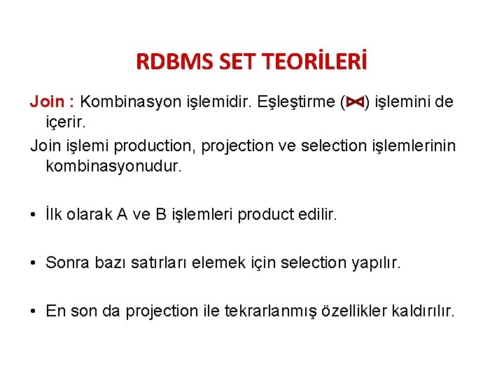 RDBMS SET TEORİLERİ Join : Kombinasyon işlemidir. Eşleştirme ( ) işlemini de içerir. Join