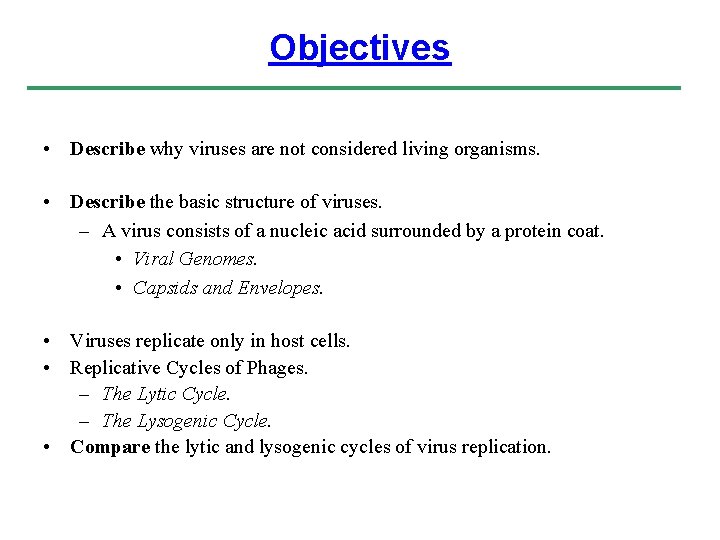 Objectives • Describe why viruses are not considered living organisms. • Describe the basic
