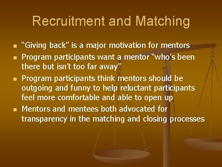 Recruitment and Matching n n “Giving back” is a major motivation for mentors Program