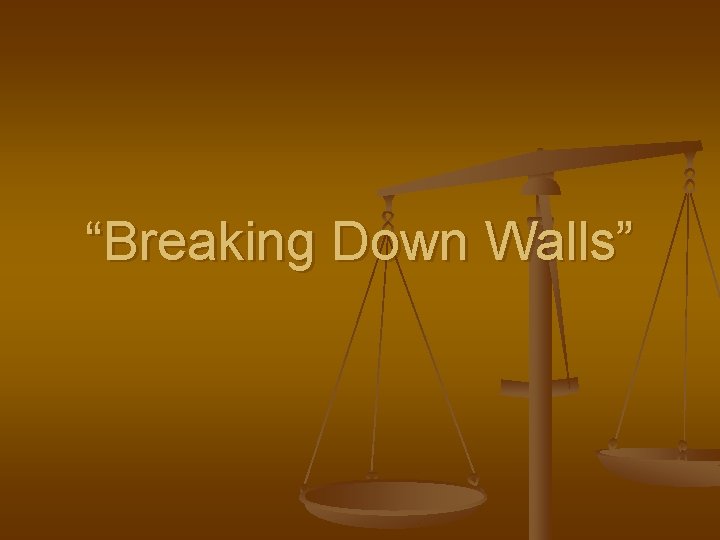 “Breaking Down Walls” 